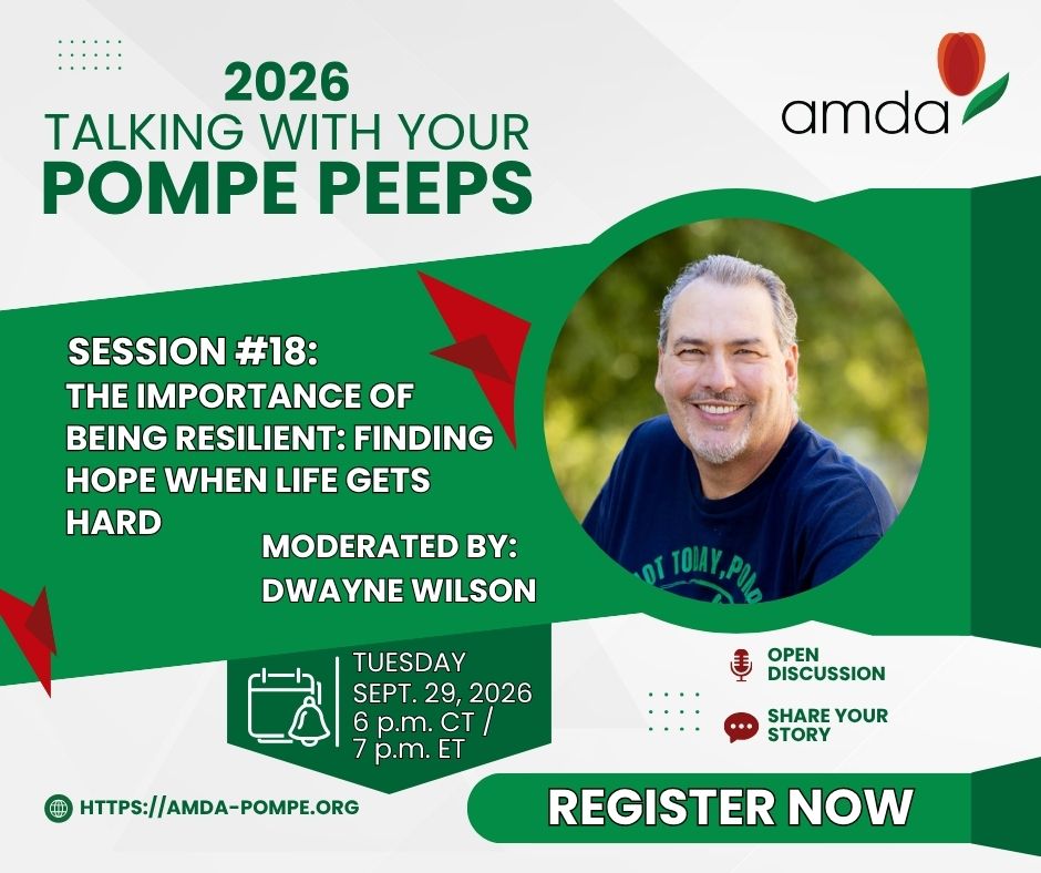 2026 Talking With Your Pompe Peeps. Session #18: The Importance of Being Resilient: Finding Hope When Life Gets Hard. Moderated by: Dwayne Wilson. Tuesday, Sept. 29, 2026, 6 p.m. CT / 7 p.m. ET. Open Discussion. Share Your Story. https://amda-pompe.org. Register Now. Includes a circular photo of Wilson smiling.